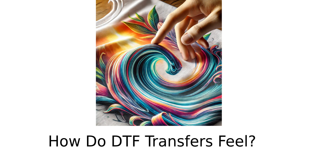 How Do DTF Transfers Feel?