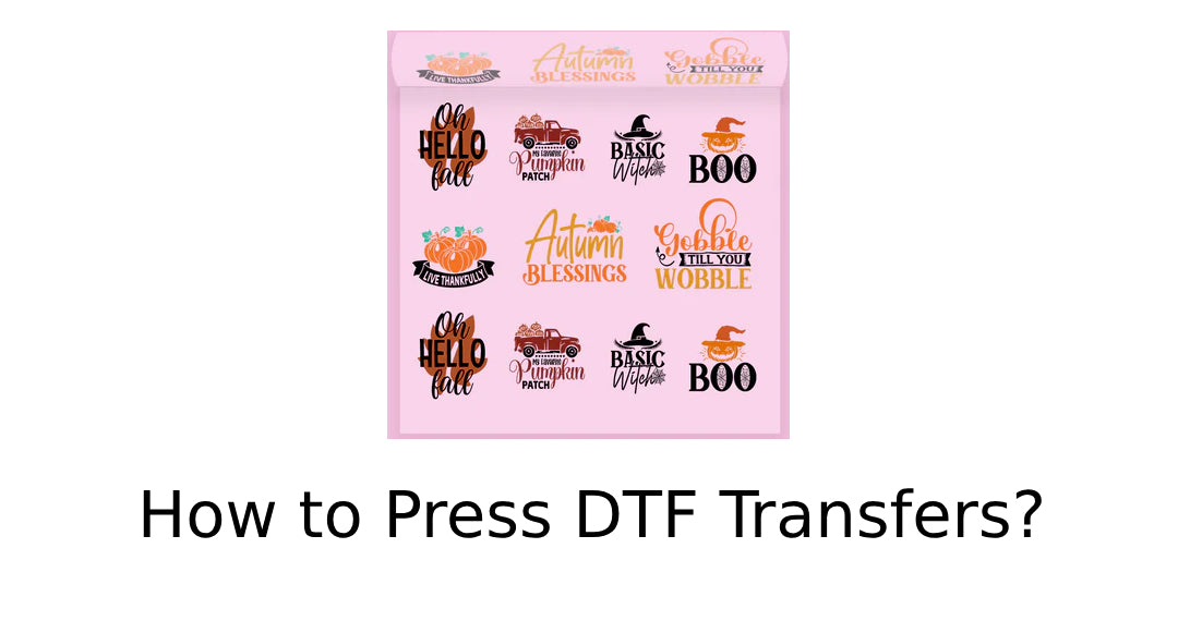 How to Press DTF Transfers?