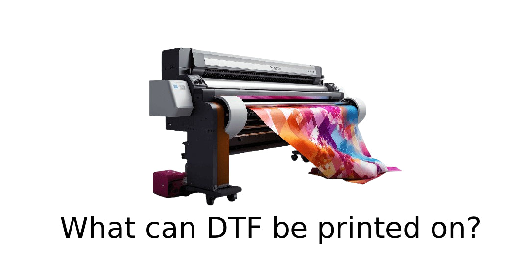 What can DTF be printed on?